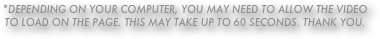 *Depending on your computer, you may need to allow the video to load on the page. this may take up to 60 seconds. Thank you.